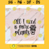 All I need is more plants svgGardening shirt svgPlant cut fileGardening svg for cricutPlant quote svgPlant syaing svg