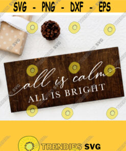 All Is Calm All Is Bright Svg Christmas Svg Christmas Sign Svg Winter Svg Cut File Silent Night Svg Farmhouse Christmas Svg Vector Art Design 1007