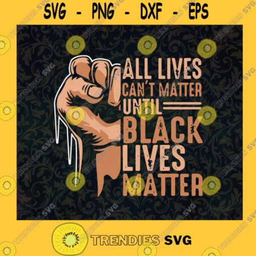 All Lives Cant Matter Until Black Lives Matter Freedom Day Independence Day SVG Digital Files Cut Files For Cricut Instant Download Vector Download Print Files