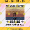 All Lives Matter Jesus Died For Us All Svg