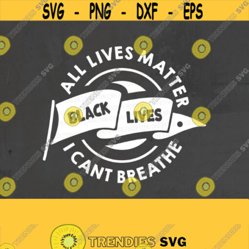 All Lives Matter Svg I Cant Breathe Svg Justice Svg Black Lives Matter Svg Bundle Svg Cricut File Digital DownloadDesign 504