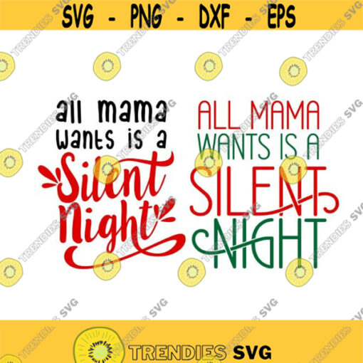 All Mama wants is a silent night Christmas Cuttable Design SVG PNG DXF eps Designs Cameo File Silhouette Design 619