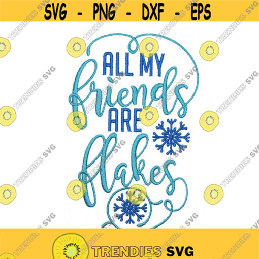 All My Friends are Flakes Christmas Machine Embroidery INSTANT DOWNLOAD pes dst Design 1876