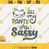 All My Pants Are Sassy Svg Classy Sassy Png Cricut Instant Download Cut File Sassy Savage Svg Classy Bougie Ratchet Svg Mom T Shirt Design Design 120