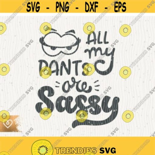 All My Pants Are Sassy Svg Classy Sassy Png Cricut Instant Download Cut File Sassy Savage Svg Classy Bougie Ratchet Svg Mom T Shirt Design Design 120