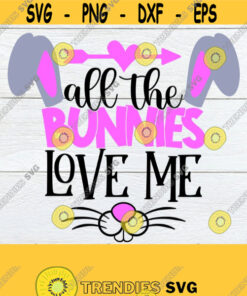 All The Bunnies Love Me Easter Shirt Svg Cute Easter Shirt Svg Cute Kids Easter Shirt Svg Kids Easter Svg Easter Svg Download Design 938 Cut Files Svg Clipart Silhoue