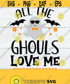 All The Ghouls Love Me Halloween Svg Boys Halloween Toddler Halloween Baby Boy Halloween Cute Halloween Svg Printable Image Jpg Design 237 Cut Files Svg Clipart Silho