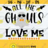 All The Ghouls Love Me Halloween svg Boys Halloween Toddler Halloween Baby Boy Halloween Cute Halloween SVG Printable Image JPG Design 791