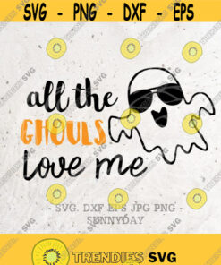 All The Ghouls Love Me Svg File Dxf Silhouette Print Vinyl Cricut Cutting Svg T Shirt Design Download Happy Halloween Boy Svg Ghouls Svg Design 236 Cut Files Svg Clip