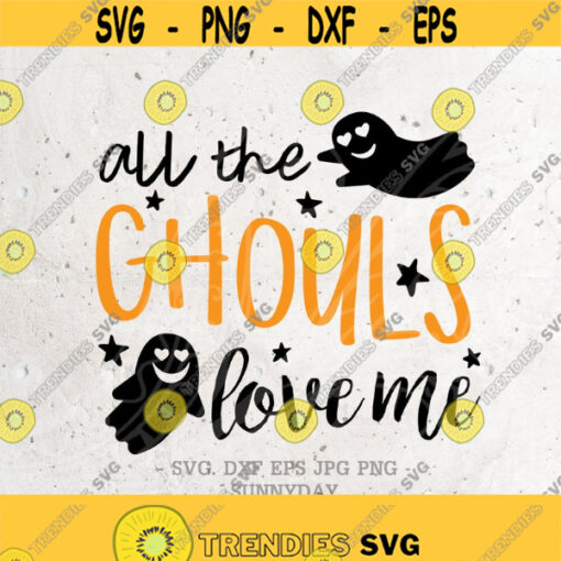 All The Ghouls Love Me Svg File DXF Silhouette Print Vinyl Cricut Cutting SVG T shirt DesignHalloween ShirtGhouls Love Metrick or treat Design 388