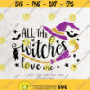 All The Witches Love Me Svg Witches Svg File DXF Silhouette Print Vinyl Cricut Cutting SVG T shirt Design Halloween SVG Spooky Shirt Design 310