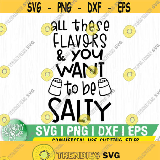 All These Flavors Salty Svg Kitchen Svg Food Svg Drink Svg Snack Svg Salty Svg Frys Svg Funny Designs Food Quotes Svg Funny Quotes Design 320
