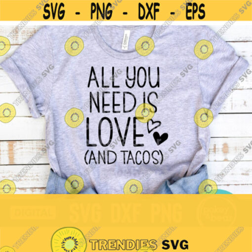 All You Need Is Love And Tacos Svg All You Need Is Love Svg Taco Shirt Svg Funny Valentine Svg Funny Shirt Svg Taco Svg Png Dxf Design 429