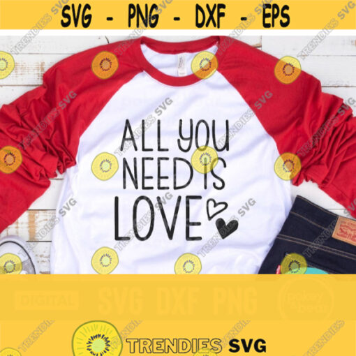 All You Need Is Love Svg All You Need Is Love Png All You Need Is Love Shirt Svg Valentines Day Svg Valentine Shirt Svg Sign Svg Design 527