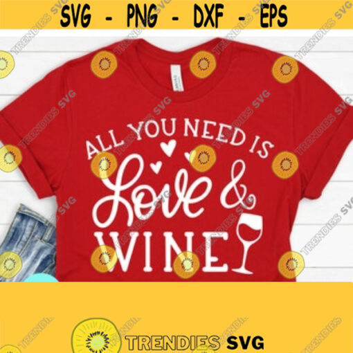 All You Need is Love and Wine SVG Funny Mom Svg Xoxo Svg Valentines Day Svg Love Svg Valentines Quote Svg Dxf Eps Png Svg Design 178