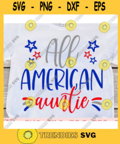 All american auntie svg4th of July svgIndependence day svgUSA svgMemorial day svgPatriotic svgMerica svgAmerica svgAmerican shirt