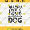 All you need is love and a dog SVG Dog Mom Pet Mom Cut File clipart printable vector commercial use instant download Design 96