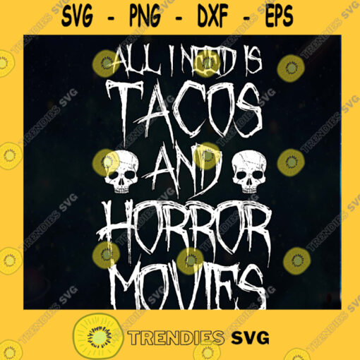 All I Need Is Tacos And Horror Movies SVG Halloween SVG Horror SVG Skull SVG SVG PNG EPS DXF Silhouette Cut Files For Cricut Instant Download Vector Download Print File
