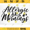 Allergic To Mornings Svg File Funny Quote Vector Printable Clipart Funny Saying Sarcastic Quote Svg Funny Quote Decal Cricut Design 758 copy