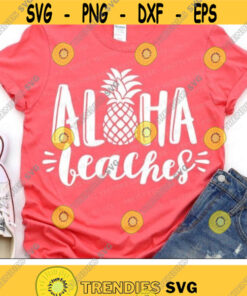 Aloha Beaches Svg Summer Svg Vacation Cut File Pineapple Svg Beach Svg Dxf Eps Png Funny Sayings Woman Shirt Design Silhouette Cricut Design 2475 .jpg