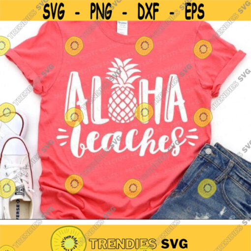 Aloha Beaches Svg Summer Svg Vacation Cut File Pineapple Svg Beach Svg Dxf Eps Png Funny Sayings Woman Shirt Design Silhouette Cricut Design 2475 .jpg