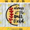 Always At The Ball Field Svg cricut file clipart svg png eps dxf Design 486 .jpg