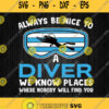 Always Be Nice To A Diver We Know Places Svg Png
