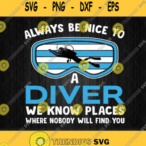 Always Be Nice To A Diver We Know Places Svg Png