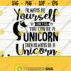 Always Be Yourself Unless You Can Be A Unicorn Svg Girl Svg Unicorn Head Svg Unicorn Face Svg Cute Unicorn Svg Unicorn Mom Svg Design 388