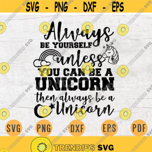 Always Be Yourself Unless You Can Be a Unicorn Svg Cricut Cut Files Unicorn Digital Unicorn INSTANT DOWNLOAD Unicorn Iron On Shirt n377 Design 464.jpg