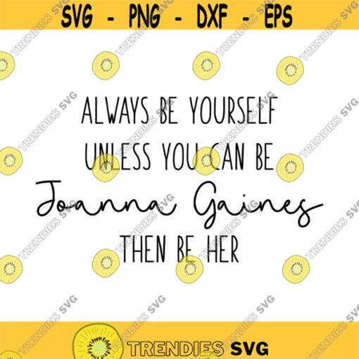 Always Be Yourself Unless you can be Joanna Gaines Decal Files cut files for cricut svg png dxf Design 329