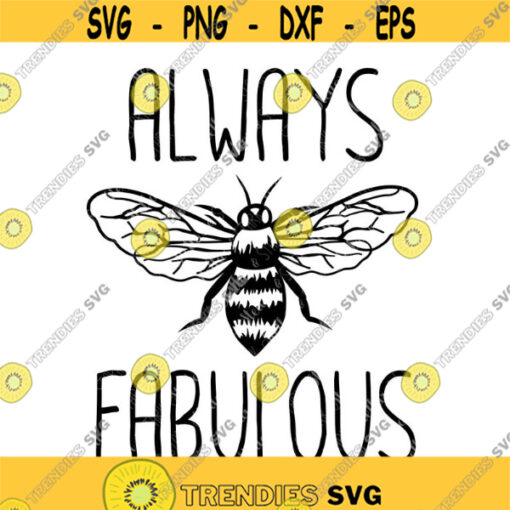 Always Bee Fabulous SVG Be Fabulous Svg Funny Bee Svg Cute Bee Svg BumbleBee Svg Honey Bee Svg Bee Svg Bee Cut File Bee Dxf Design 266 .jpg