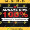 Always Give 100 Unless Youre Donating Blood Svg