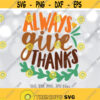Always Give Thanks svg Thanksgiving svg Thankful svg Thanksgiving Shirt svg File Give Thanks svg Fall svg Silhouette Cricut Cut file Design 960