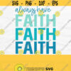 Always Have Faith Svg Inspirational Svg Christian Svg Motivational Svg Positive Svg Christian Shirt Svg Tumbler Svg Faith Png File Design 307