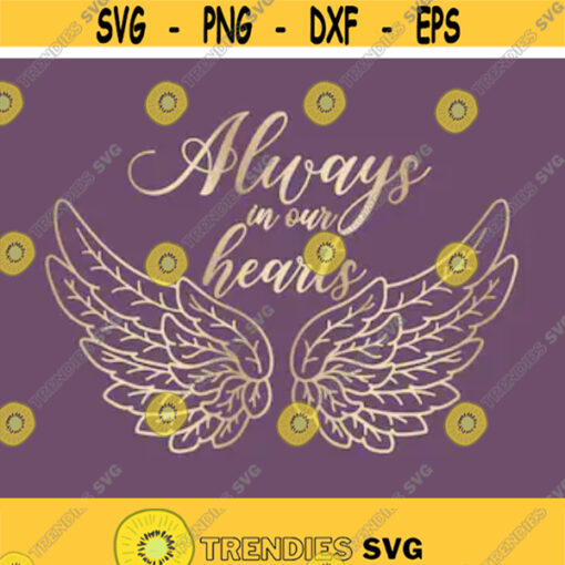 Always In Our Heart SVG Memorial Svg In Our Heart Svg In Loving Memory Svg Wings Svg Angel Wings Silhouette Cricut Design 44