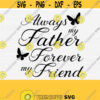 Always My Father Forever My Friend Svg Cut File Loss of Father SvgPngEpsDxfPdf Father Memorial Svg Father Quote Svg Vector Design 850