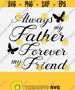 Always My Father Forever My Friend Svg Cut File Loss Of Father Svgpngepsdxfpdf Father Memorial Svg Father Quote Svg Vector Design 850 Cut Files Svg Clipart Silhouette