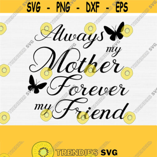 Always My Mother Forever My Friend Svg Cut File Loss of Mother SvgPngEpsDxfPdf Mother Memorial Svg Mother Quote Svg Vector Design 394