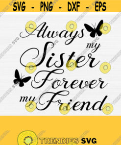 Always My Sister Forever My Friend Svg Cut File Loss of Sister SvgPngEpsDxfPdf Sister Memorial Svg Sister Quote Svg Vector Design 363