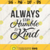 Always Stay Humble Kind svg Humble svg Kind svg Be Kind svg Home svg SVG DXF JPG cut file Design 497