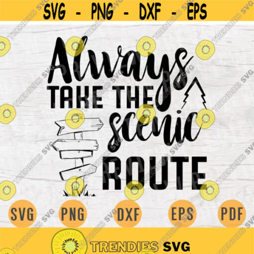 Always Take The Scenic Route Camping SVG Quote Cricut Cut Files INSTANT DOWNLOAD Cameo File Travel Svg Dxf Eps Png Pdf Svg Iron On Shirt n53 Design 189.jpg
