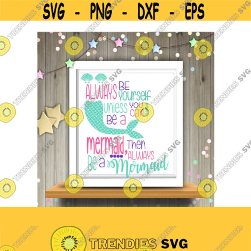 Always be a Mermaid SVG DXF EPS Png Jpeg Ai and Pdf Cutting Files for Electronic Cutting Machines Design 598