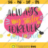 Always my sister forever my friend svg heart svg sister svg love sister png dxf Cutting files Cricut Cute svg designs print Design 802