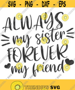 Always my sister forever my friend svg sister svg png dxf Cutting files Cricut Cute svg designs print Design 75