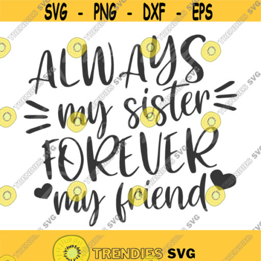 Always my sister forever my friend svg sister svg png dxf Cutting files Cricut Cute svg designs print Design 75