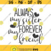 Always my sister forever my friend svg sister svg png dxf Cutting files Cricut Cute svg designs print for t shirt quote svg Design 7