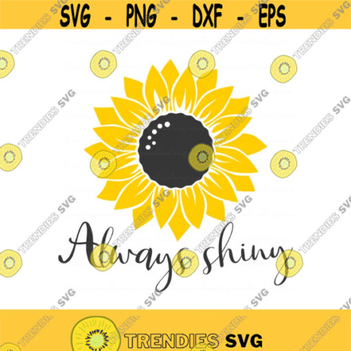 Always shiny svg sunflower svg png dxf Cutting files Cricut Cute svg designs print for t shirt Design 275