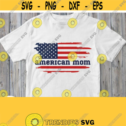 American Mom Svg Mom Shirt with Distressed Aged Flag Svg Cricut File Silhouette Image for Vinyl Cutters Patriotic Independence Day Design Design 489