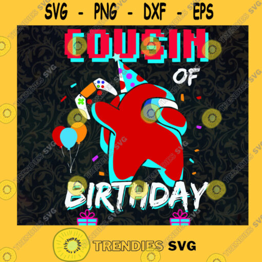 Among Us Cousin Birthday Gamers SVG Digital Files Cut Files For Cricut Instant Download Vector Download Print Files